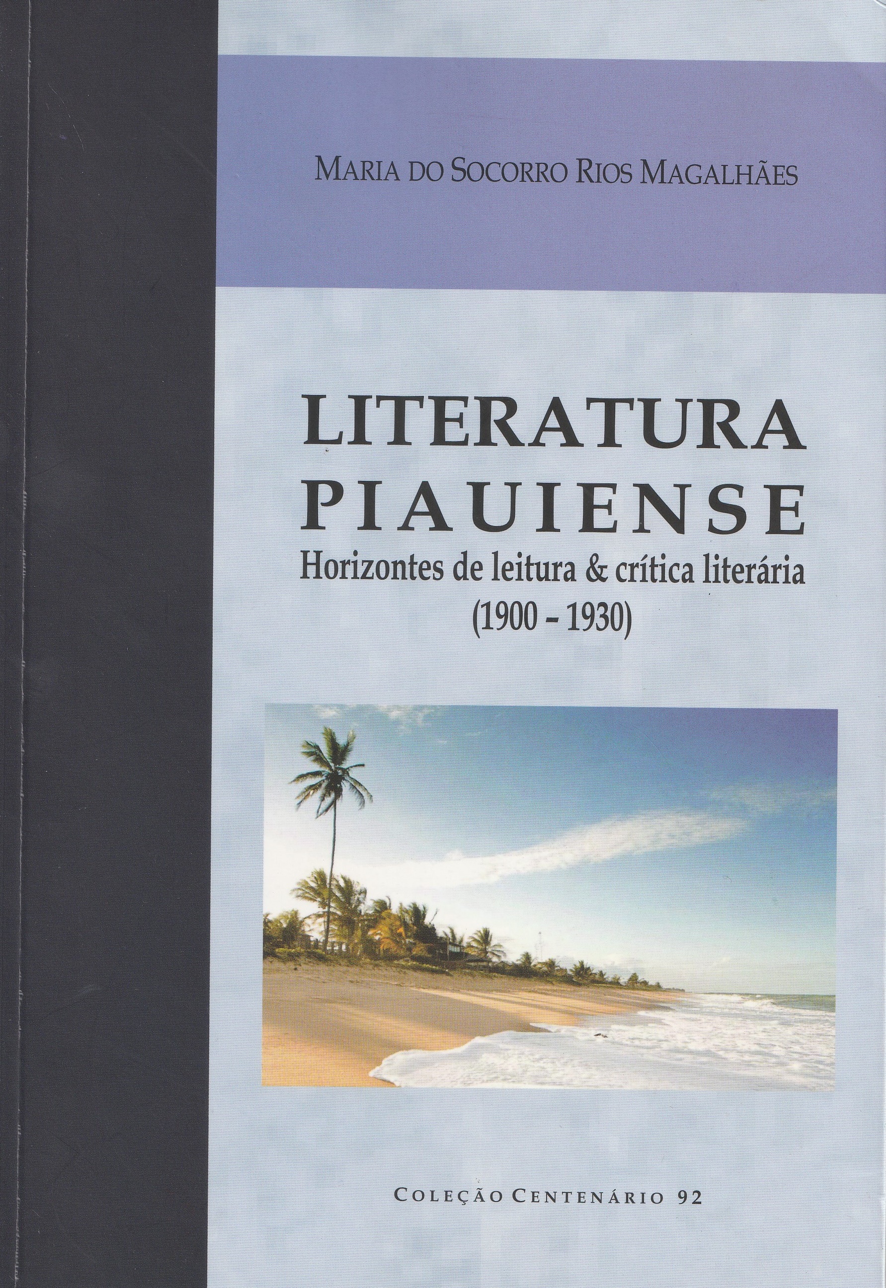 2016: Literatura Piauiense – Horizontes de Leitura e Crítica Literária (1900-1930) de Maria do Socorro Rios Magalhães.